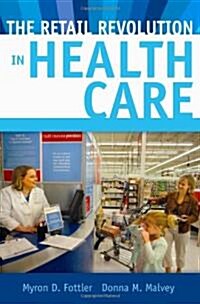 The Retail Revolution in Health Care (Hardcover, 1st)