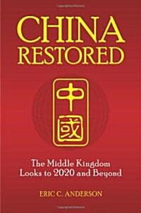 China Restored: The Middle Kingdom Looks to 2020 and Beyond (Hardcover)