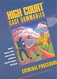 High Court Case Summaries: Criminal Procedure: Keyed to Kamisar, LaFave, Israel and Kings Casebook on Criminal Procedure                              (Paperback, 10th)