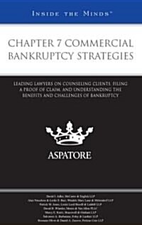 Chapter 7 Commercial Bankruptcy Strategies: Leading Lawyers on Counseling Clients, Filing a Proof of Claim, and Understanding the Benefits and Challen (Paperback)