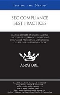 SEC Compliance Best Practices: Leading Lawyers on Understanding Disclosure Requirements, Developing Compliance Procedures, and Advising Clients on Re (Paperback)