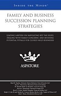 Family and Business Succession Planning Strategies: Leading Lawyers on Navigating Key Tax Issues, Dealing with Family Concerns, and Avoiding Potential (Paperback)