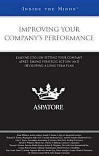 Improving Your Companys Performance: Leading Ceos on Setting Your Company Apart, Taking Strategic Action, and Developing a Long-Term Plan (Paperback)