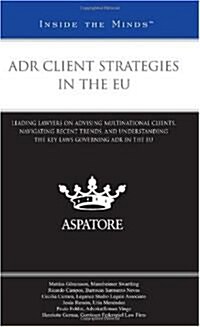 Adr Client Strategies in the Eu: Leading Lawyers on Advising Multinational Clients, Navigating Recent Trends, and Understanding the Key Laws Governing (Paperback, New)