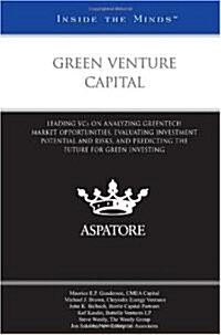 Green Venture Capital: Leading VCs on Analyzing Greentech Market Opportunities, Evaluating Investment Potential and Risks, and Predicting the (Paperback)