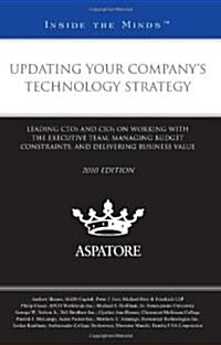 Updating Your Companys Technology Strategy: Leading CTOS and CIOs on Working with the Executive Team, Managing Budgeting Constraints, and Delivering (Paperback, 2010)