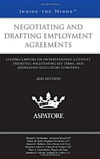 Negotiating and Drafting Employment Agreements: Leading Lawyers on Understanding a Clients Priorities, Negotiating Key Terms, and Addressing Regulato (Paperback, 2010)