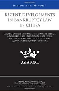 Recent Developments in Bankruptcy Law in China: Leading Lawyers on Navigating Current Trends, Advising Clients on Common Legal Issues, and Understandi (Paperback, New)