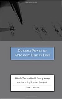 Durable Power of Attorney Line by Line: A Detailed Look at a Durable Power of Attorney and How to Draft It to Meet Your Needs [With CDROM]             (Paperback)