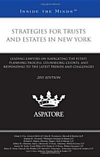 Strategies for Trusts and Estates in New York, 2011 Ed.: Leading Lawyers on Navigating the Estate Planning Process, Counseling Clients, and Responding (Paperback, Revised)