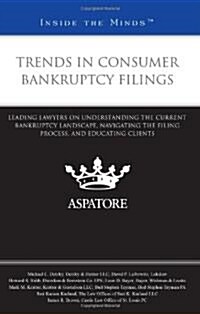 Trends in Consumer Bankruptcy Filings: Leading Lawyers on Understanding the Current Bankruptcy Landscape, Navigating the Filing Process, and Educating (Paperback)