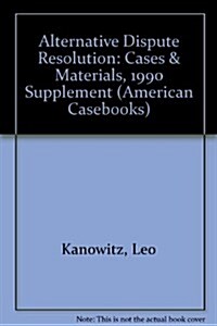 Alternative Dispute Resolution: Cases & Materials, 1990 Supplement (Other)