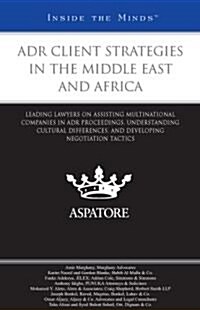 Adr Client Strategies in the Middle East and Africa: Leading Lawyers on Assisting Multinational Companies in Adr Proceedings, Understanding Cultural D (Paperback)