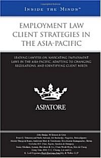 Employment Law Client Strategies in the Asia-Pacific: Leading Lawyers on Navigating Employment Laws in the Asia-Pacific, Adapting to Changing Regulati (Paperback, New)