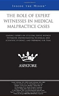 The Role of Expert Witnesses in Medical Malpractice Cases: Leading Experts on Utilizing Expert Witness Testimony, Understanding Technical and Scientif (Paperback, New)
