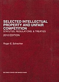 Selected Intellectual Property and Unfair Competition, Statutes, Regulations and Treaties, 2010 (Paperback)
