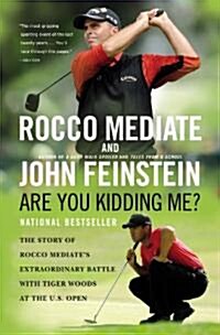Are You Kidding Me? : The Story of Rocco Mediates Extraordinary Battle with Tiger Woods at the US Open (Paperback)