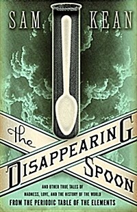 The Disappearing Spoon: And Other True Tales of Madness, Love, and the History of the World from the Periodic Table of the Elements (Hardcover)