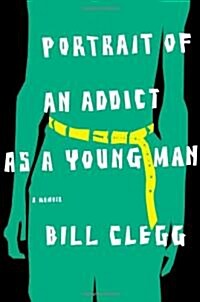 Portrait of an Addict As a Young Man (Hardcover, 1st)