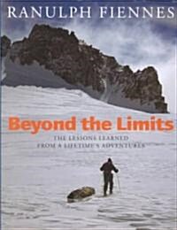Beyond the Limits: The Lessons Learned from a Lifetimes Adventures (Hardcover)