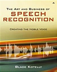 The Art and Business of Speech Recognition: Creating the Noble Voice (Paperback)