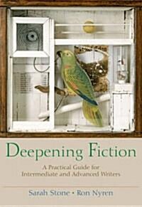 Deepening Fiction: A Practical Guide for Intermediate and Advanced Writers (Paperback)