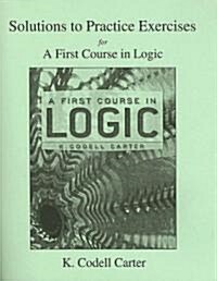 A First Course in Logic Solutions to Practice Exercises (Paperback)