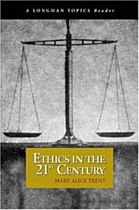 Ethics in the 21st Century, a Longman Topics Reader (Paperback)