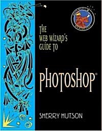 The Web Wizards Guide to Photoshop (Paperback)