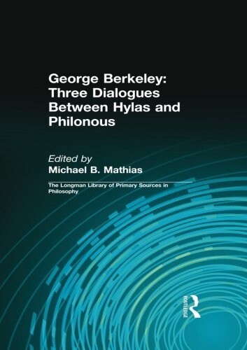 George Berkeley: Three Dialogues Between Hylas and Philonous (Longman Library of Primary Sources in Philosophy) (Paperback)