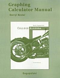 College Algebra: Graphing Calculator Manual (4th, Paperback)