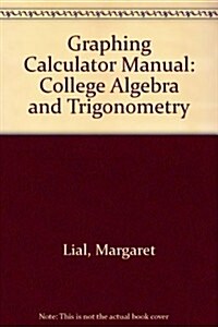 Graphing Calculator Manual for College Algebra and Trigonometry/Precalculus (Paperback, 4, Revised)