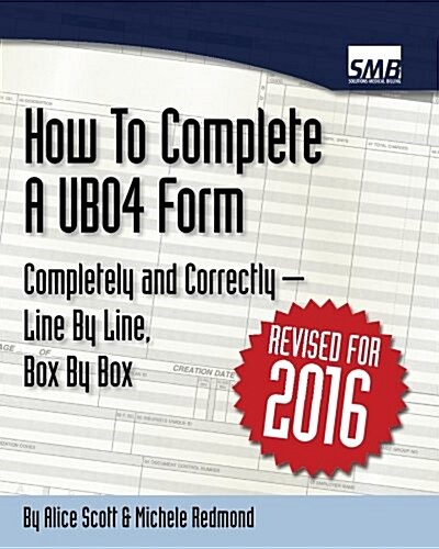 How to Complete the Ub-04 Form: Completely and Correctly Updated for 2016 (Paperback)