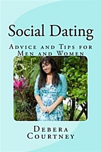 Social Dating: Advice and Tips for Men and Women (Paperback)