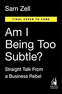 Am I Being Too Subtle?: Straight Talk from a Business Rebel (Hardcover)