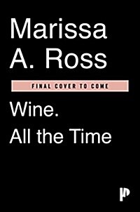 Wine. All the Time.: The Casual Guide to Confident Drinking (Paperback)