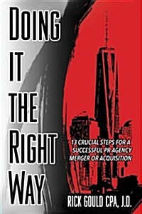 Doing It The Right Way: 13 Crucial Steps For A Successful PR Agency Merger Or Acquisition (Paperback)