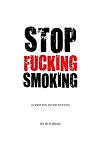 Stop Fucking Smoking: A Written Intervention (Paperback)