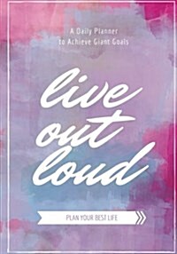 Live Out Loud Planner: Achieve Your Daily Goals, Targets and Successes (Paperback)