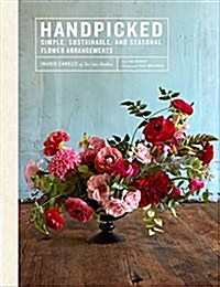 Handpicked: Simple, Sustainable, and Seasonal Flower Arrangements (Hardcover)
