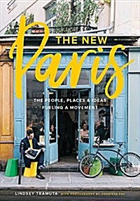 The New Paris: The People, Places & Ideas Fueling a Movement (Hardcover)