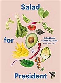 Salad for President: A Cookbook Inspired by Artists (Hardcover)
