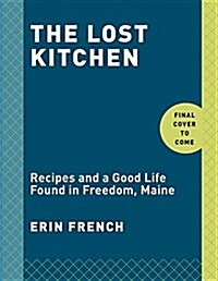 The Lost Kitchen: Recipes and a Good Life Found in Freedom, Maine: A Cookbook (Hardcover)