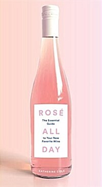 Ros?All Day: The Essential Guide to Your New Favorite Wine (Hardcover)