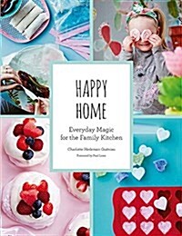 Happy Home: Everyday Magic for the Family Kitchen (Paperback)