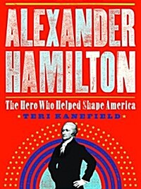 Alexander Hamilton: The Making of America (Hardcover)