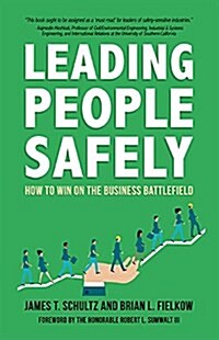 Leading People Safely: How to Win on the Business Battlefield (Hardcover)