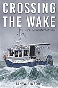 Crossing the Wake: One Womans Great Loop Adventure (Paperback)