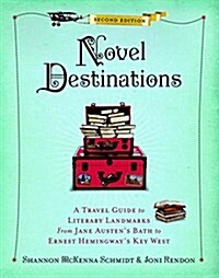 Novel Destinations, Second Edition: A Travel Guide to Literary Landmarks from Jane Austens Bath to Ernest Hemingways Key West (Hardcover)