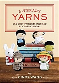 Literary Yarns: Crochet Projects Inspired by Classic Books (Hardcover)